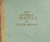My Indian Travels - Peter Brown
