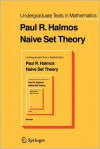 Naive Set Theory (Undergraduate Texts in Mathematics) - Paul R. Halmos