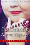 Exorcising Aaron Nguyen - Lauren Harris