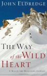 The Way of the Wild Heart: A Map for the Masculine Journey - John Eldredge