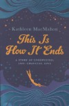 This Is How It Ends - Kathleen MacMahon
