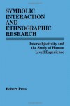 Symbolic Interaction and Ethnographic Research: Intersubjectivity and the Study of Human Lived Experience - Robert C. Prus