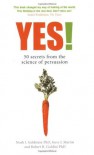 Yes!: 50 secrets from the science of persuasion - Noah Goldstein, Steve J. Martin, Robert B. Cialdini