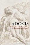 Adonis: The Myth of the Dying God in the Italian Renaissance - Carlo Caruso