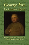 George Fox: A Christian Mystic - George Fox, Hugh McGregor Ross