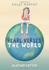 Pearl Verses the World - Sally Murphy