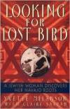Looking for Lost Bird: A Jewish Woman Discovers Her Navajo Roots - Yvette Melanson, Claire Safran