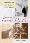 Searching for Fannie Quigley: A Wilderness Life in the Shadow of Mount McKinley - Jane G. Haigh