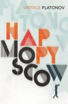 Happy Moscow - Andrei Platonov, Robert Chandler