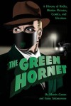 The Green Hornet: A History Of Radio, Motion Pictures, Comics And Television - Martin Grams, Terry Salomonson