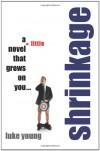 Shrinkage: A Little Novel: That Grows on You... - Luke Young
