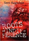 Roots of Indifference - Terri Ragsdale