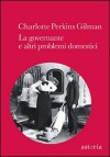 La governante e altri problemi domestici - Charlotte Perkins Gilman, Ilaria Police