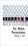 The Witch-Persecutions - George L. Burr