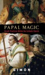 Papal Magic: Occult Practices Within the Catholic Church - Anonymous