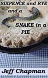 Sixpence and Rye and a Snake in a Pie: A Fractured Nursery Rhyme - Jeff Chapman