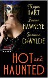 Hot and Haunted - Megan Hart, Lauren Hawkeye, Saranna DeWylde