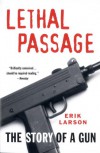 Lethal Passage: The Story of a Gun - Erik Larson