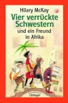 Vier verrückte Schwestern und ein Freund in Afrika - Hilary McKay