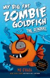 My Big Fat Zombie Goldfish: The SeaQuel (My Big Fat Zombie Goldfish #2) - Mo O'Hara