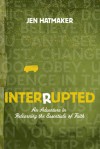 Interrupted: An Adventure in Relearning the Essentials of Faith - Jen Hatmaker, Chuck Misja, Bill Hull, Paul Mascarella