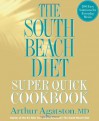 The South Beach Diet Super Quick Cookbook: 175 Delicious Recipes Ready in 30 Minutes or Less - Arthur Agatston