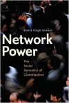 Network Power: The Social Dynamics of Globalization - David Singh Grewal