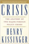 Crisis: The Anatomy of Two Major Foreign Policy Crises - Henry Kissinger