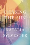 Chasing the Sun: A Novel - Natalia Sylvester