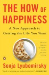 The How of Happiness: A New Approach to Getting the Life You Want - Sonja Lyubomirsky