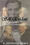 SELF EVIDENT: A Study of American Conservatism - T. Edwin Perry