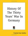 History Of The Thirty Years' War In Germany - Friedrich von Schiller