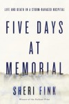 Five Days at Memorial: Life and Death in a Storm-Ravaged Hospital - Sheri Fink