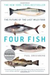 Four Fish: The Future of the Last Wild Food - Paul Greenberg