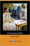 An Anonymous Story (Dodo Press) - Anton Chekhov, Constance Garnett