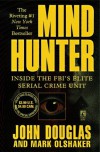 Mind Hunter : Inside the FBI's Elite Serial Crime Unit - Mark Olshaker, John E. (Edward) Douglas