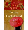 Beijing Confidential: A Tale of Comrades Lost and Found in the New Forbidden City - Jan Wong