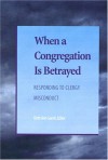 When A Congregation Is Betrayed: Responding to Clergy Misconduct - Beth Ann Gaede, Nancy Myer Hopkins