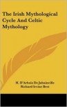 The Irish Mythological Cycle and Celtic Mythology - H. D'Arbois De Jubainville, Richard Irvine Best
