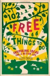 102 Free Things to Do: Inspiring Ideas for a Better Life - Alex Quick