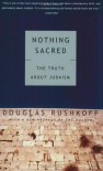 Nothing Sacred: The Truth About Judaism - Douglas Rushkoff