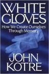 White Gloves: How We Create Ourselves Through Memory - 