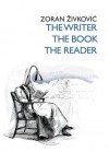 The Writer / The Book / The Reader - Aleksandar B. Nedeljković, Zoran Živković