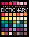 Fabric Dyers Dictionary: The Only Dyeing Book You'll Ever Need - Linda Johansen