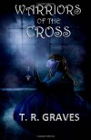 Warriors of the Cross - T.R. Graves