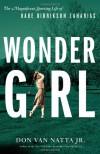 Wonder Girl: The Magnificent Sporting Life of Babe Didrikson Zaharias - Don Van Natta Jr.