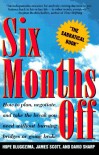Six Months Off: How To Plan, Negotiate, & Take The Break You Need Without Burning Bridges Or Going Broke - Hope Dlugozima, James Scott