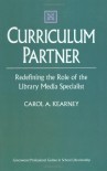 Curriculum Partner: Redefining the Role of the Library Media Specialist (Greenwood Professional Guides in School Librarianship) - Carol A. Kearney