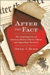 After the Fact: The Surprising Fates of American History's Heroes, Villains, and Supporting Characters - Owen J. Hurd