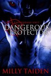 Dangerous Protector - Milly Taiden